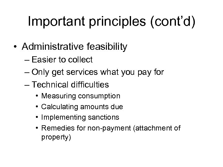 Important principles (cont’d) • Administrative feasibility – Easier to collect – Only get services