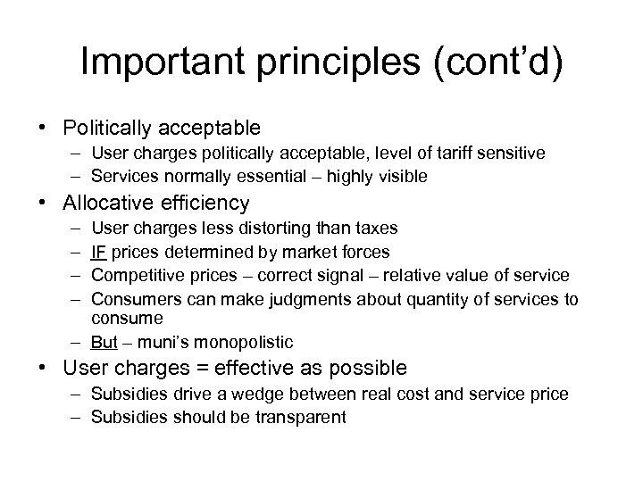 Important principles (cont’d) • Politically acceptable – User charges politically acceptable, level of tariff