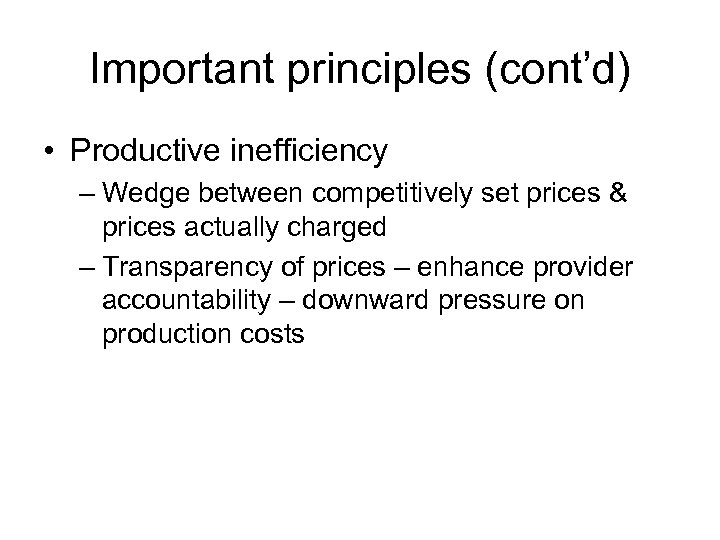 Important principles (cont’d) • Productive inefficiency – Wedge between competitively set prices & prices