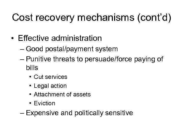 Cost recovery mechanisms (cont’d) • Effective administration – Good postal/payment system – Punitive threats