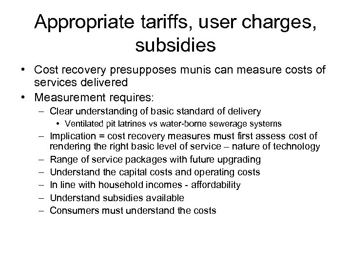 Appropriate tariffs, user charges, subsidies • Cost recovery presupposes munis can measure costs of