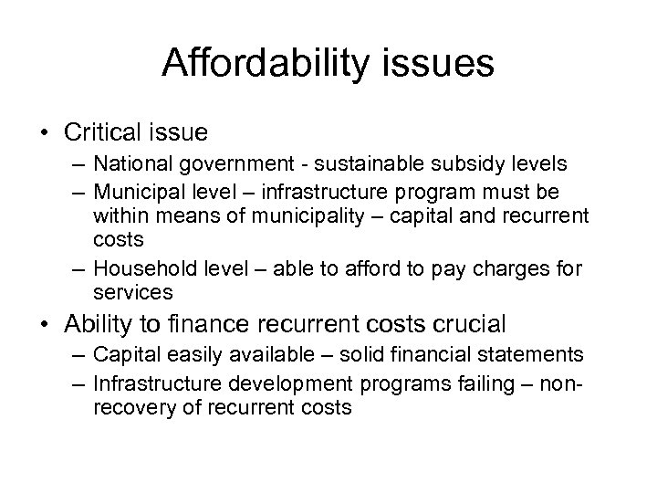 Affordability issues • Critical issue – National government - sustainable subsidy levels – Municipal