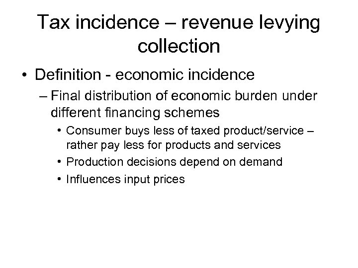 Tax incidence – revenue levying collection • Definition - economic incidence – Final distribution