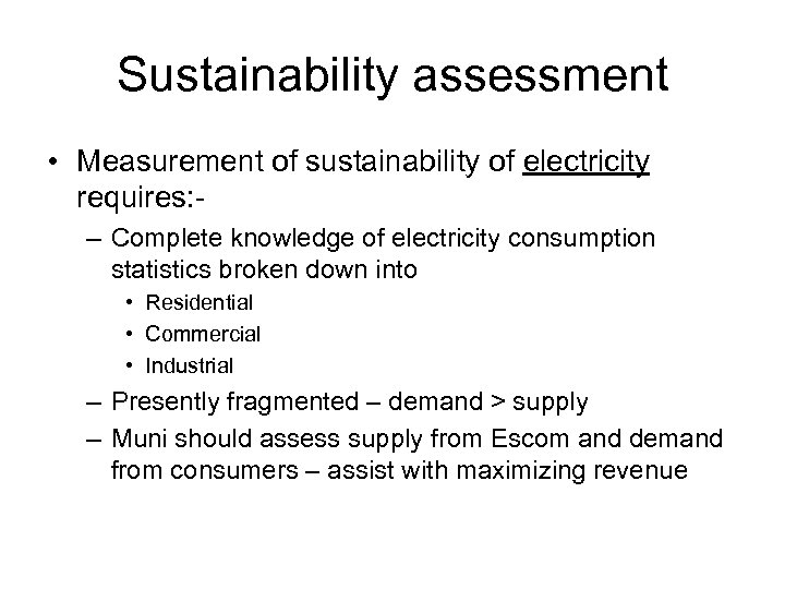 Sustainability assessment • Measurement of sustainability of electricity requires: – Complete knowledge of electricity