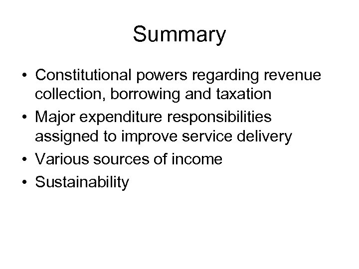 Summary • Constitutional powers regarding revenue collection, borrowing and taxation • Major expenditure responsibilities