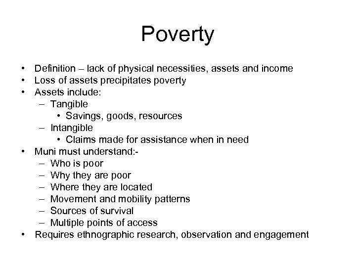 Poverty • Definition – lack of physical necessities, assets and income • Loss of