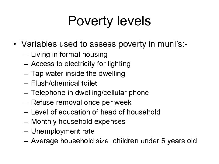 Poverty levels • Variables used to assess poverty in muni’s: – – – –