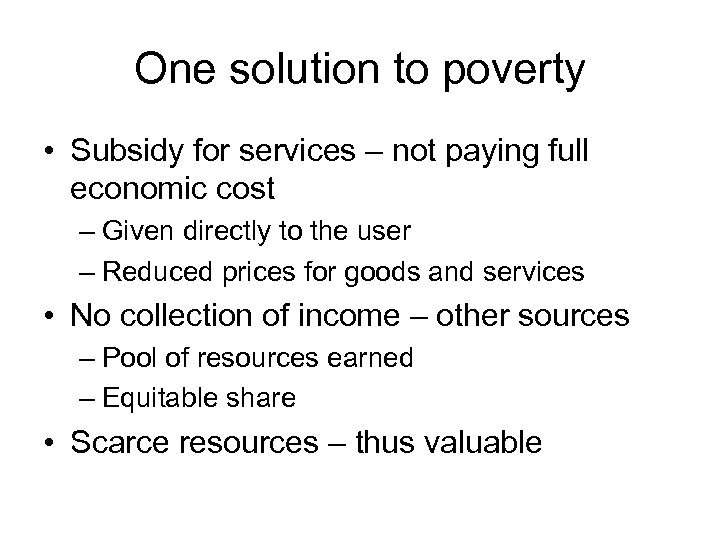 One solution to poverty • Subsidy for services – not paying full economic cost