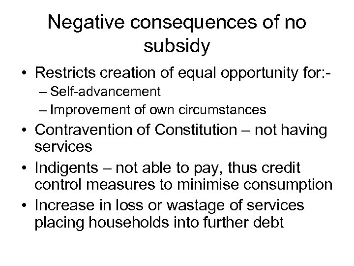 Negative consequences of no subsidy • Restricts creation of equal opportunity for: – Self-advancement