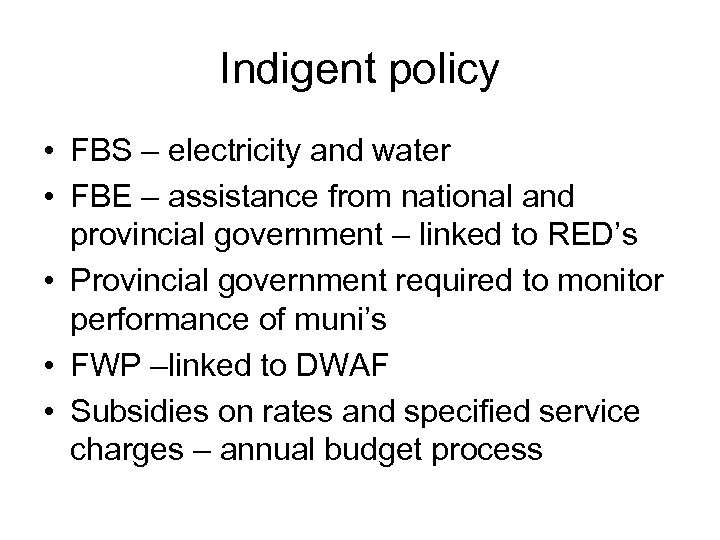 Indigent policy • FBS – electricity and water • FBE – assistance from national