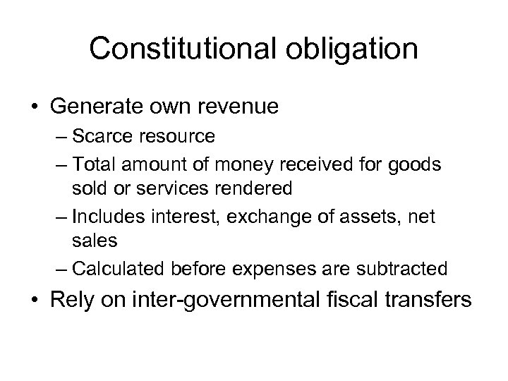 Constitutional obligation • Generate own revenue – Scarce resource – Total amount of money