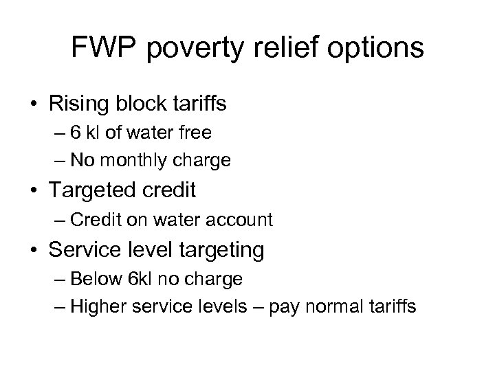 FWP poverty relief options • Rising block tariffs – 6 kl of water free