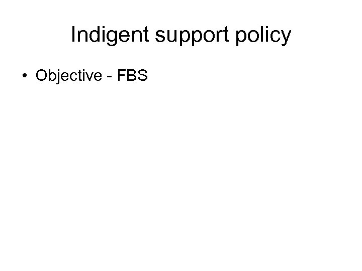 Indigent support policy • Objective - FBS 