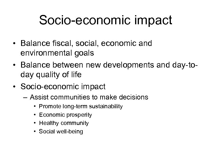 Socio-economic impact • Balance fiscal, social, economic and environmental goals • Balance between new