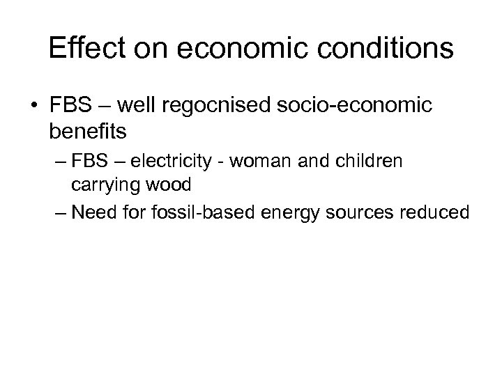 Effect on economic conditions • FBS – well regocnised socio-economic benefits – FBS –