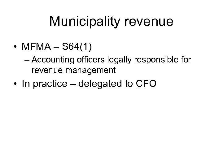 Municipality revenue • MFMA – S 64(1) – Accounting officers legally responsible for revenue