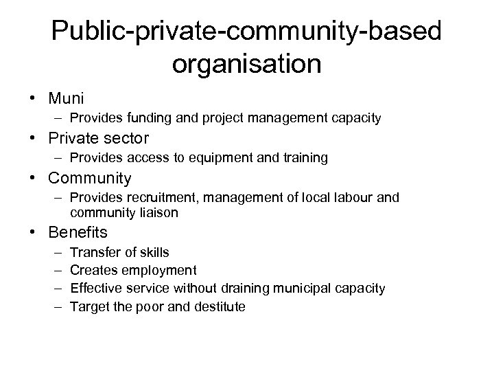 Public-private-community-based organisation • Muni – Provides funding and project management capacity • Private sector