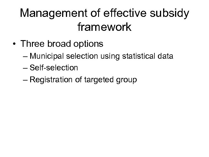 Management of effective subsidy framework • Three broad options – Municipal selection using statistical