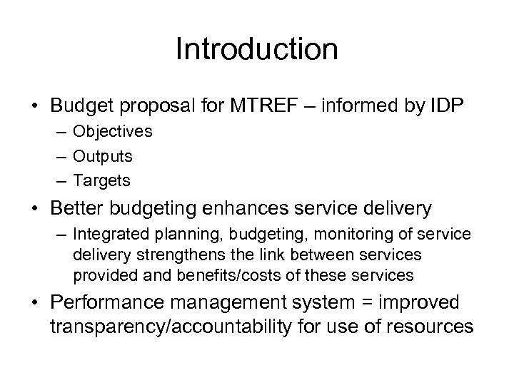 Introduction • Budget proposal for MTREF – informed by IDP – Objectives – Outputs