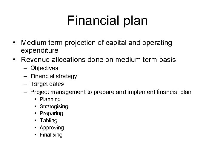 Financial plan • Medium term projection of capital and operating expenditure • Revenue allocations