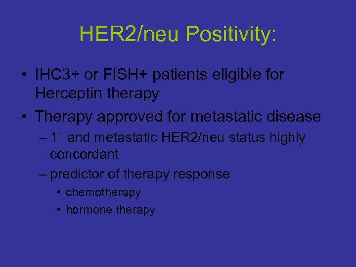 HER 2/neu Positivity: • IHC 3+ or FISH+ patients eligible for Herceptin therapy •