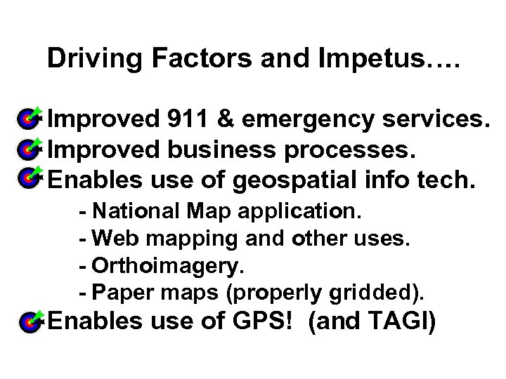 Driving Factors and Impetus…. Improved 911 & emergency services. Improved business processes. Enables use