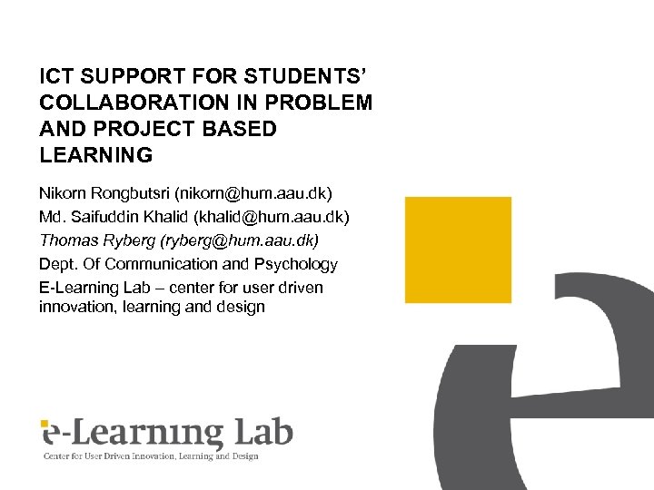 ICT SUPPORT FOR STUDENTS’ COLLABORATION IN PROBLEM AND PROJECT BASED LEARNING Nikorn Rongbutsri (nikorn@hum.