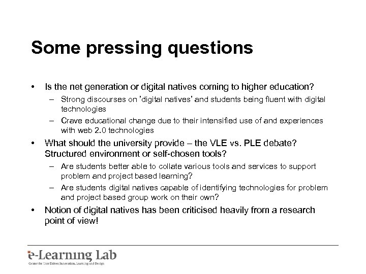 Some pressing questions • Is the net generation or digital natives coming to higher