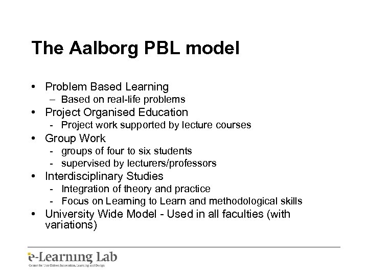 The Aalborg PBL model • Problem Based Learning – Based on real-life problems •