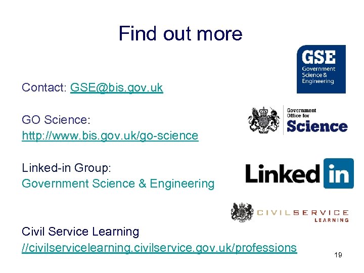Find out more Contact: GSE@bis. gov. uk GO Science: http: //www. bis. gov. uk/go-science