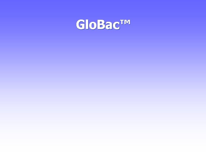 Glo. Bac™ 