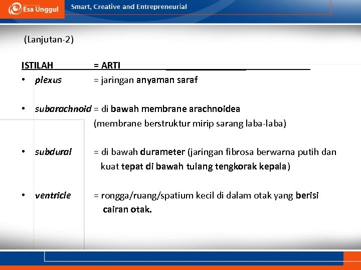 (Lanjutan-2) ISTILAH • plexus = ARTI ________ = jaringan anyaman saraf • subarachnoid =