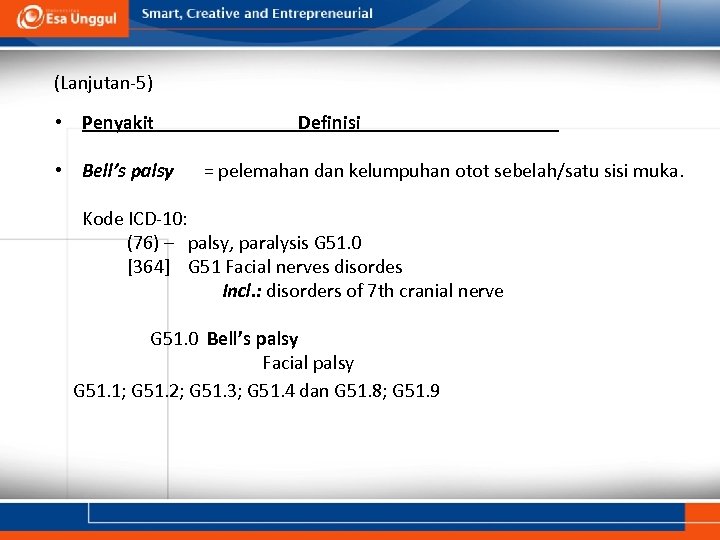 (Lanjutan-5) • Penyakit • Bell’s palsy Definisi = pelemahan dan kelumpuhan otot sebelah/satu sisi