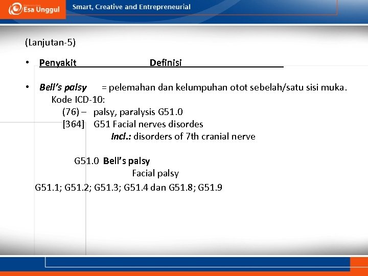 (Lanjutan-5) • Penyakit Definisi • Bell’s palsy = pelemahan dan kelumpuhan otot sebelah/satu sisi