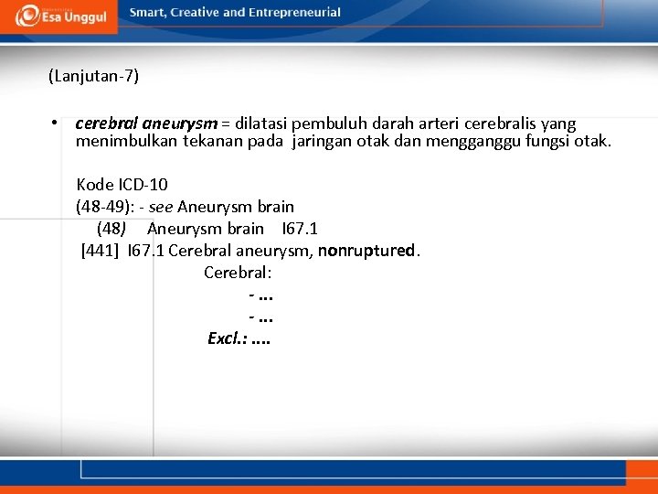 (Lanjutan-7) • cerebral aneurysm = dilatasi pembuluh darah arteri cerebralis yang menimbulkan tekanan pada