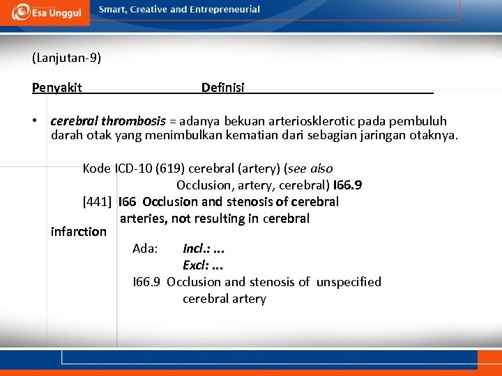 (Lanjutan-9) Penyakit Definisi • cerebral thrombosis = adanya bekuan arteriosklerotic pada pembuluh darah otak