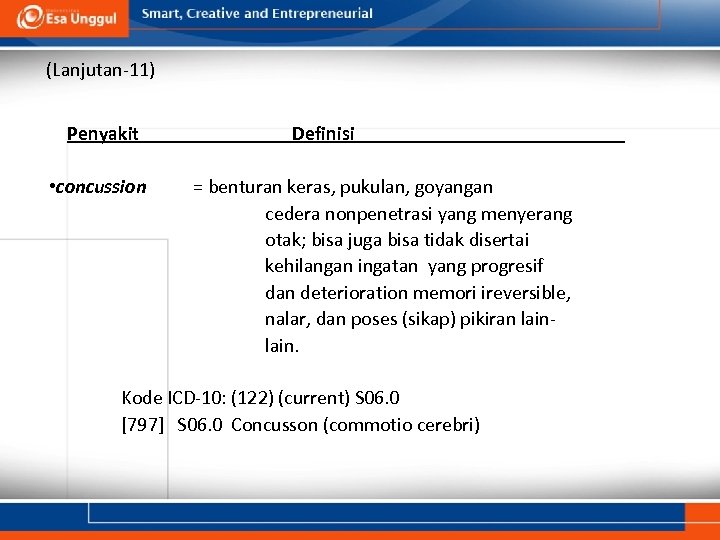 (Lanjutan-11) Penyakit • concussion Definisi = benturan keras, pukulan, goyangan cedera nonpenetrasi yang menyerang