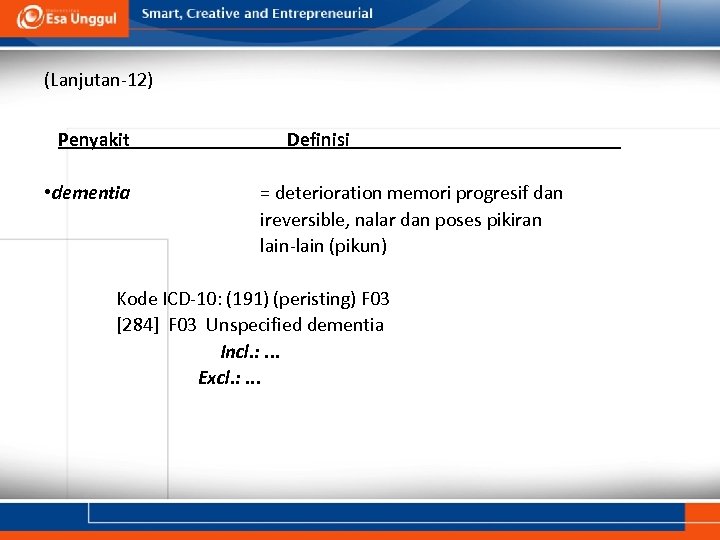 (Lanjutan-12) Penyakit • dementia Definisi = deterioration memori progresif dan ireversible, nalar dan poses