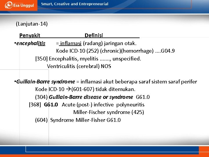 (Lanjutan-14) Penyakit • encephalitis Definisi = inflamasi (radang) jaringan otak. Kode ICD-10 (252) (chronic)(hemorrhage).