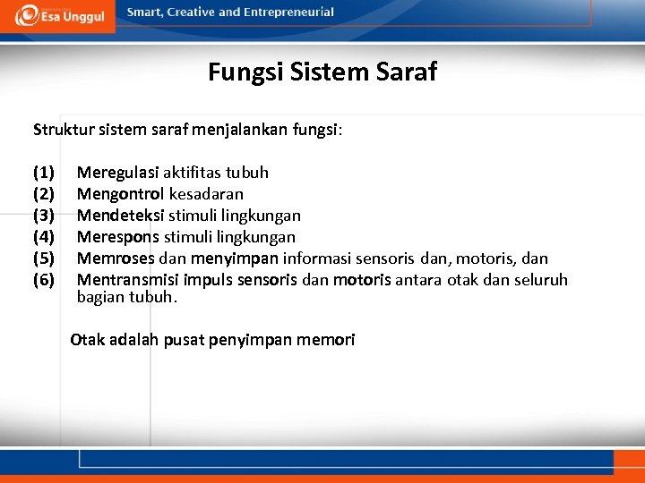 Fungsi Sistem Saraf Struktur sistem saraf menjalankan fungsi: (1) (2) (3) (4) (5) (6)