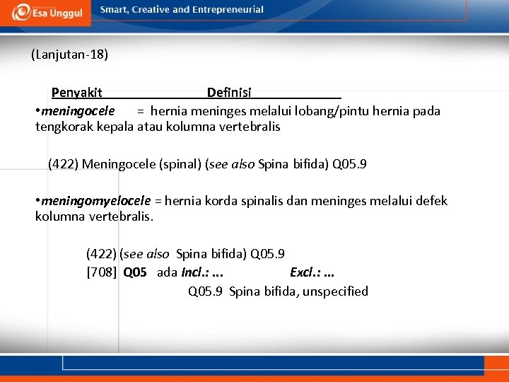 (Lanjutan-18) Penyakit Definisi • meningocele = hernia meninges melalui lobang/pintu hernia pada tengkorak kepala