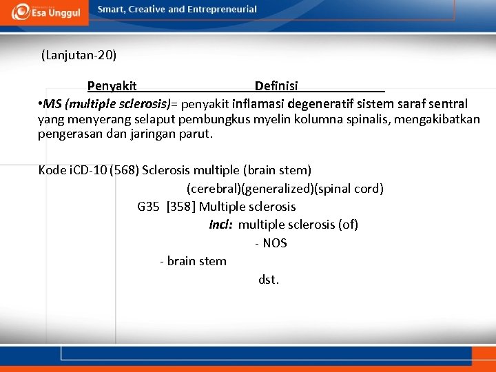 (Lanjutan-20) Penyakit Definisi • MS (multiple sclerosis)= penyakit inflamasi degeneratif sistem saraf sentral yang