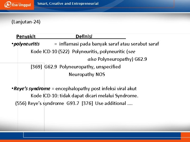 (Lanjutan-24) Penyakit Definisi • polyneuritis = inflamasi pada banyak saraf atau serabut saraf Kode