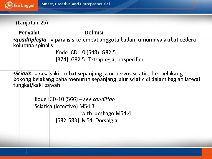 (Lanjutan-25) Penyakit Definisi • quadriplegia = paralisis ke-empat anggota badan, umumnya akibat cedera kolumna