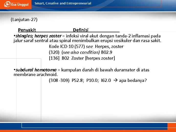 (Lanjutan-27) Penyakit Definisi • shingles; herpes zoster = infeksi viral akut dengan tanda-2 inflamasi