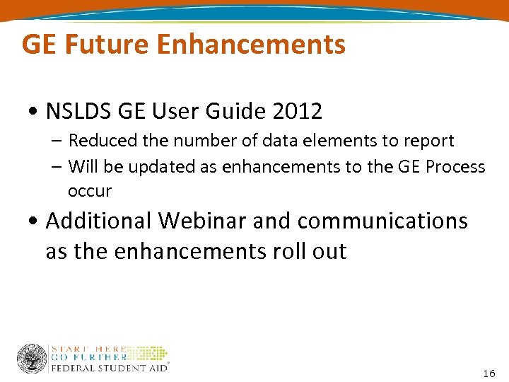 GE Future Enhancements • NSLDS GE User Guide 2012 – Reduced the number of