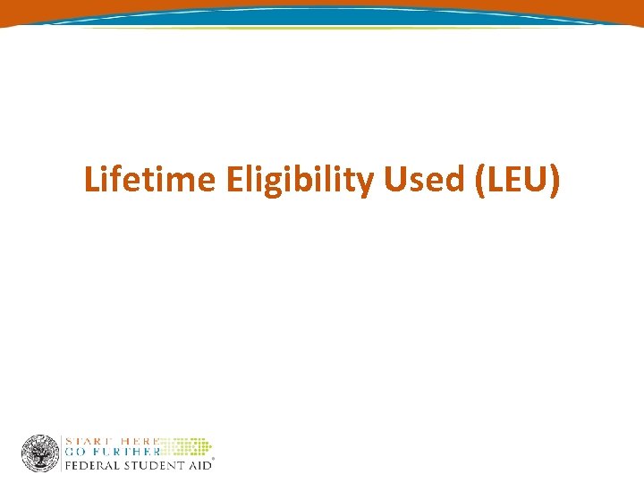 Lifetime Eligibility Used (LEU) 