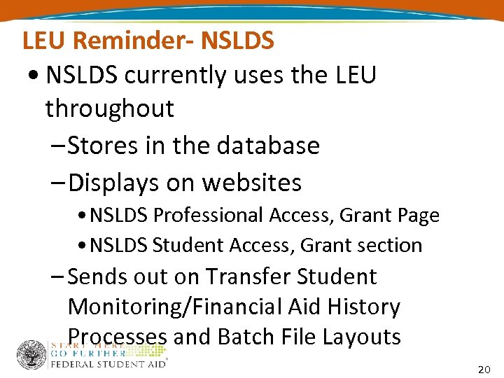 LEU Reminder- NSLDS • NSLDS currently uses the LEU throughout – Stores in the