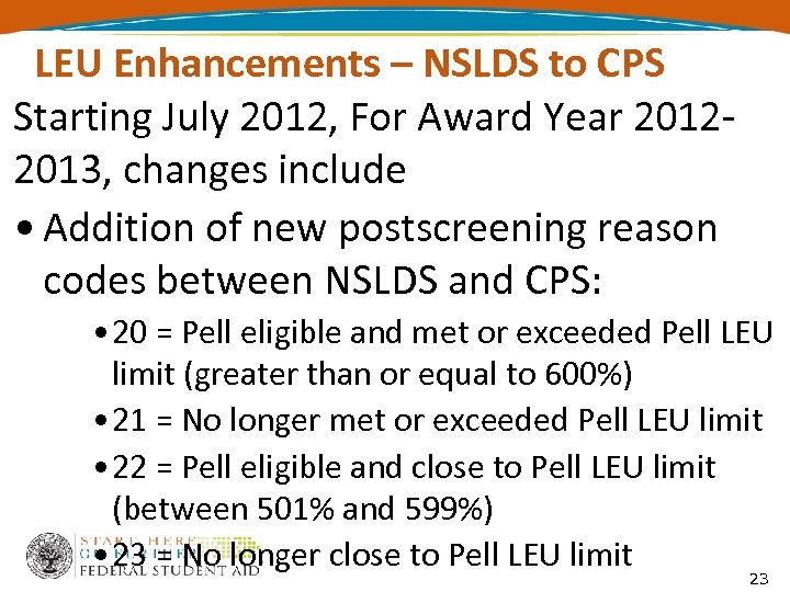 LEU Enhancements – NSLDS to CPS Starting July 2012, For Award Year 20122013, changes