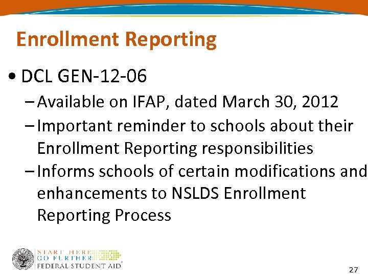 Enrollment Reporting • DCL GEN-12 -06 – Available on IFAP, dated March 30, 2012